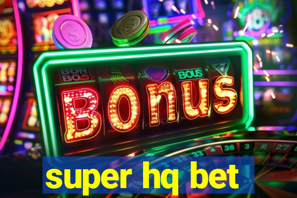 super hq bet